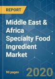 Middle East & Africa Specialty Food Ingredient Market - Growth, Trends, and Forecast (2020 - 2025)- Product Image