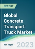 Global Concrete Transport Truck Market Forecasts from 2023 to 2028- Product Image