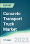 Concrete Transport Truck Market Forecasts from 2023 to 2028 - Product Thumbnail Image