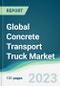 Global Concrete Transport Truck Market Forecasts from 2023 to 2028 - Product Thumbnail Image