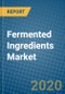 Fermented Ingredients Market 2020-2026 - Product Thumbnail Image