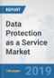Data Protection as a Service Market: Global Industry Analysis, Trends, Market Size, and Forecasts up to 2025 - Product Thumbnail Image