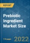Prebiotic Ingredient Market Size - Growth, Trends, COVID-19 Impact, and Forecasts (2022 - 2027) - Product Image