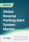 Global Reverse Parking Alert System Market - Forecasts from 2020 to 2025 - Product Image