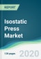 Isostatic Press Market - Forecasts from 2020 to 2025 - Product Thumbnail Image