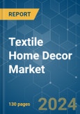 Textile Home Decor - Market Share Analysis, Industry Trends & Statistics, Growth Forecasts 2019 - 2029- Product Image