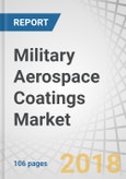 Military Aerospace Coatings Market by Resin Type (Polyurethane and Epoxy), Technology (Liquid and Powder), User Type (OEM and MRO), Aircraft Type (Fixed Wing and Rotary Wing), and Region (North America, Europe, APAC) - Global Forecast to 2023- Product Image