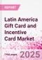 Latin America Gift Card and Incentive Card Market Intelligence and Future Growth Dynamics (Databook) - Q1 2025 Update - Product Thumbnail Image