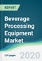 Beverage Processing Equipment Market - Forecasts from 2020 to 2025 - Product Thumbnail Image
