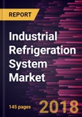 Industrial Refrigeration System Market to 2025 - Global Analysis and Forecasts by Refrigerant Type; Equipment; and Application- Product Image