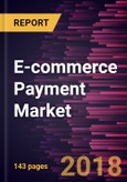 E-commerce Payment Market to 2025 - Global Analysis and Forecasts by Type and Industry- Product Image