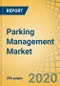 Parking Management Market by Component (Solution, Services), Technology (Image Processing, Reservation Based, RFID, Visible Light Communication), End User (Retail, Entertainment, and Leisure), Deployment, and Parking site - Global Forecast to 2027 - Product Thumbnail Image