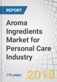 Aroma Ingredients Market for Personal Care Industry by Type (Synthetic Ingredients, Natural Ingredients), Application (Fine Fragrances, Toiletries, and Cosmetics), and Region (APAC, Europe, North America) - Global Forecast to 2023- Product Image