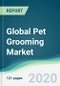 Global Pet Grooming Market - Forecasts from 2020 to 2025 - Product Thumbnail Image