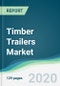 Timber Trailers Market - Forecasts from 2020 to 2025 - Product Thumbnail Image