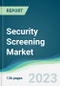 Security Screening Market Forecasts from 2023 to 2028 - Product Image