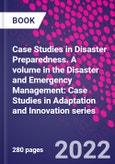 Case Studies in Disaster Preparedness. A volume in the Disaster and Emergency Management: Case Studies in Adaptation and Innovation series- Product Image