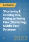 Shortening & Cooking Oils, Baking or Frying Fats (Shortening) Middle East Database - Product Image
