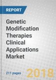Genetic Modification Therapies Clinical Applications: Gene Therapies, Genetically Modified Cell Therapies, RNA Therapies and Gene Editing- Product Image
