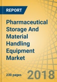Pharmaceutical Storage And Material Handling Equipment Market By Type, Mode Of Operation, Product Form, And Geography - Global Forecast To 2023- Product Image