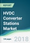 HVDC Converter Stations Market - Forecasts from 2018 to 2023 - Product Thumbnail Image