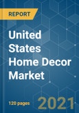 United States Home Decor Market - Growth, Trends, COVID-19 Impact, and Forecasts (2021 - 2026)- Product Image