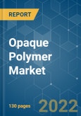 Opaque Polymer Market - Growth, Trends, COVID-19 Impact, and Forecasts (2022 - 2027)- Product Image