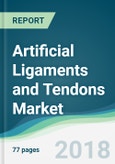 Artificial Ligaments and Tendons Market - Forecasts from 2018 to 2023- Product Image
