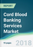 Cord Blood Banking Services Market - Forecasts from 2018 to 2023- Product Image