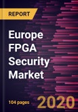 Europe FPGA Security Market Forecast to 2027 - COVID-19 Impact and Regional Analysis By Configuration, Technology, End User, and Country- Product Image