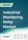 Industrial Monitoring Relay Market - Forecasts from 2018 to 2023- Product Image