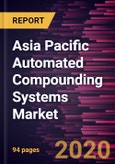 Asia Pacific Automated Compounding Systems Market Forecast to 2027 - COVID-19 Impact and Regional Analysis By Product Type; End User, and Country- Product Image