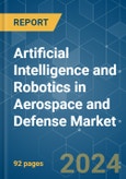 Artificial Intelligence and Robotics in Aerospace and Defense - Market Share Analysis, Industry Trends & Statistics, Growth Forecasts 2019 - 2029- Product Image