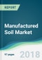 Manufactured Soil Market - Forecasts from 2018 to 2023 - Product Thumbnail Image