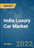 India Luxury Car Market - Growth, Trends, COVID-19 Impact, and Forecasts (2022 - 2027)- Product Image