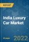India Luxury Car Market - Growth, Trends, COVID-19 Impact, and Forecasts (2022 - 2027) - Product Image