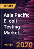 Asia Pacific E. coli Testing Market Forecast to 2027 - COVID-19 Impact and Regional Analysis By Technology; End User, and Country - Regional Analysis and Market Forecasts by Technology, and End-User- Product Image