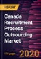 Canada Recruitment Process Outsourcing Market to 2027- COVID-19 Impact and Country Analysis by Type; Industries - Product Thumbnail Image