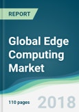 Global Edge Computing Market - Forecasts from 2018 to 2023- Product Image