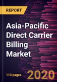 Asia-Pacific Direct Carrier Billing Market to 2027- COVID-19 Impact and Regional Analysis by Type, Platform, End User, and Country- Product Image