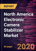 North America Electronic Camera Stabilizer Market Forecast to 2027 - COVID-19 Impact and Regional Analysis By Type; Distribution Channel; Application; and Country- Product Image