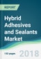Hybrid Adhesives and Sealants Market - Forecasts from 2018 to 2023 - Product Thumbnail Image