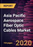 Asia Pacific Aerospace Fiber Optic Cables Market Forecast to 2027 - COVID-19 Impact and Regional Analysis By Mode; Application; Fit Type; End User; and Country- Product Image