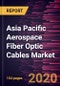Asia Pacific Aerospace Fiber Optic Cables Market Forecast to 2027 - COVID-19 Impact and Regional Analysis By Mode; Application; Fit Type; End User; and Country - Product Thumbnail Image