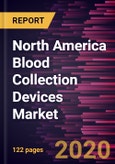 North America Blood Collection Devices Market to 2027- COVID-19 Impact and Regional Analysis by Product; Method; End User, and Country - Regional Analysis and Market Forecasts by Product, Method and End-User- Product Image