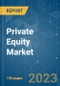 Private Equity Market - Growth, Trends, COVID-19 Impact, and Forecasts (2022 - 2027) - Product Image