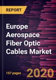 Europe Aerospace Fiber Optic Cables Market Forecast to 2027 - COVID-19 Impact and Regional Analysis By Mode; Application; Fit Type; End User; and Country- Product Image