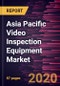 Asia Pacific Video Inspection Equipment Market Forecast to 2027 - COVID-19 Impact and Regional Analysis By Component, Application, End User, and Country - Product Thumbnail Image
