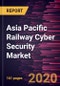 Asia Pacific Railway Cyber Security Market Forecast to 2027 - COVID-19 Impact and Regional Analysis By Component, Type, Security Type, and Country - Product Thumbnail Image