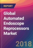 Global Automated Endoscope Reprocessors Market Size, Market Share, Application Analysis, Regional Outlook, Growth Trends, Key Players, Competitive Strategies and Forecasts, 2018 To 2026- Product Image